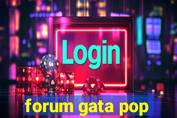 forum gata pop